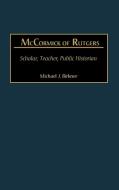 McCormick of Rutgers di Michael J. Birkner edito da Greenwood Press