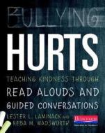 Bullying Hurts: Teaching Kindness Through Read Alouds and Guided Conversations di Lester L. Laminack, Reba M. Wadsworth edito da HEINEMANN EDUC BOOKS