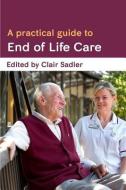Sadler, C: Practical Guide to End of Life Care di Clair Sadler edito da McGraw-Hill Education