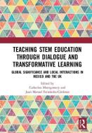 Teaching STEM Education through Dialogue and Transformative Learning edito da Taylor & Francis Ltd