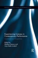 Experiencing Liveness In Contemporary Performance edito da Taylor & Francis Ltd