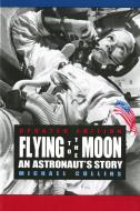Flying to the Moon: An Astronaut's Story di Michael Collins edito da SUNBURST BOOKS