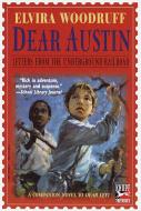 Dear Austin: Letters from the Underground Railroad: Letters from the Underground Railroad di Elvira Woodruff edito da KNOPF