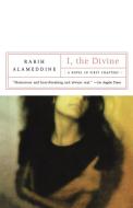 I, the Divine: A Novel in First Chapters di Rabih Alameddine edito da W W NORTON & CO