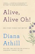 Alive, Alive Oh!: And Other Things That Matter di Diana Athill edito da W W NORTON & CO