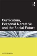 Curriculum, Personal Narrative and the Social Future di Ivor F. (University of Brighton Goodson edito da Taylor & Francis Ltd