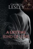 A Lifetime Kind of Love di Gwyneth Lesley edito da LIGHTNING SOURCE INC