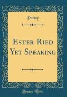 Ester Ried Yet Speaking (Classic Reprint) di Pansy Pansy edito da Forgotten Books