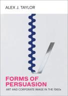 Forms Of Persuasion di Alex J. Taylor edito da University Of California Press