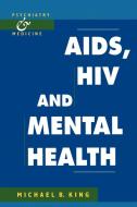 AIDS, HIV and Mental Health di Michael B. King, King edito da Cambridge University Press