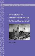 Shi'i Scholars of Nineteenth-Century Iraq di Meir Litvak edito da Cambridge University Press