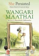 She Persisted: Wangari Maathai di Eucabeth Odhiambo, Chelsea Clinton edito da PHILOMEL
