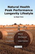 Natural Health - Peak Performance - Longevity Lifestyle di Ralph Teller edito da 1vigor, Incorporated