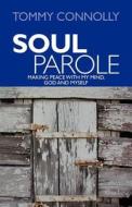 Soul Parole: Making Peace with My Mind, God and Myself di Tommy Connolly edito da Soul Parole Productions, Incorporated
