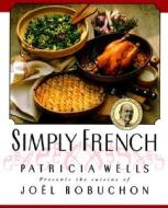 Simply French di Patricia Wells edito da William Morrow & Company