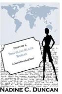 Diary of a Traveling Black Woman: A Guide to International Travel di Nadine C. Duncan edito da Nadine Duncan