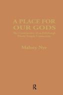 A Place for Our Gods di Malory Nye edito da Taylor & Francis Ltd