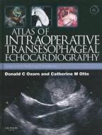 Atlas Of Intraoperative Transesophageal Echocardiography di Donald Oxorn, Catherine M. Otto, T. Andrew Bowdle, Gabriel Aldea edito da Elsevier Health Sciences