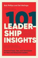 101 Leadership Insights: Practical Tools, Tips, and Techniques for New and Seasoned Leaders di Bob Phillips, Del Walinga edito da HARVEST HOUSE PUBL