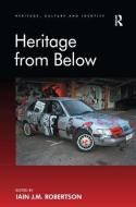 Heritage from Below di Iain J.M. Robertson edito da Taylor & Francis Ltd