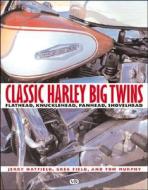 Classic Harley Big Twins di Jerry Hatfiels, Greg Field, TOM MURPHY edito da Motorbooks International