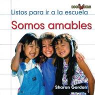 Somos Amables = We Are Kind di Sharon Gordon edito da Cavendish Square Publishing