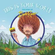 This Is Your World: The Story of Bob Ross di Sophia Gholz edito da RUNNING PR KIDS