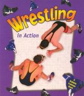Wrestling in Action di John Crossingham, Bonna Rouse edito da Crabtree Publishing Company
