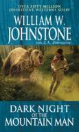 Dark Night of the Mountain Man di William W. Johnstone, J. A. Johnstone edito da PINNACLE BOOKS