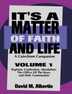 It's a Matter of Faith and Life Volume 1: A Catechism Companion di David M. Albertin edito da CSS Publishing Company