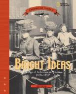 Bright Ideas: The Age of Invention in America 1870-1910 di Ann Rossi edito da NATL GEOGRAPHIC SOC