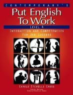 Put English to Work: Level 4 di Contemporary Books, Carole Etchells Cross, Janet Podnecky edito da MCGRAW HILL BOOK CO