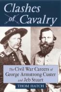 Hatch, T: Clashes of Cavalry di Thom Hatch edito da Stackpole Books
