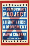 The Democracy Project: A History, a Crisis, a Movement di David Graeber edito da SPIEGEL & GRAU