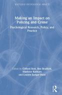 Making An Impact On Policing And Crime di Clifford Stott, Ben Bradford, Matthew Radburn, Leanne Savigar-Shaw edito da Taylor & Francis Inc