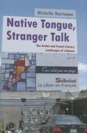 Native Tongue, Stranger Talk: The Arabic and French Literary Landscapes of Lebanon di Michelle Hartman edito da SYRACUSE UNIV PR