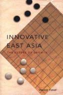 Innovative East Asia di Shahid Yusuf edito da World Bank Group Publications