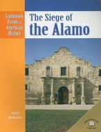 The Siege of the Alamo di Janet Riehecky edito da World Almanac Library
