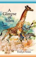 A Glimpse of Eden di Evelyn Ames edito da CHEROKEE PUB CO