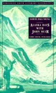 Alaska Days with John Muir di Samuel Hall Young edito da GIBBS SMITH PUB