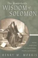 The Remarkable Wisdom of Solomon di Henry Morris edito da NEW LEAF PUB GROUP