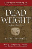 Dead Weight di Batt Humphreys edito da Joggling Board Press