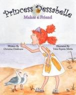 Princess Dessabelle Makes a Friend di Christine Dzidrums edito da Creative Media Publishing