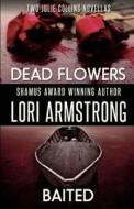 Dead Flowers/Baited di Lori Armstrong edito da Ljla, LLC