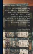 The Lindsays Of America A Genealogical Narrative And Family Record, Beginning With The Family Of The Earliest Settler In The Mother State, Virginia, A di Lindsay Margaret Isabella Lindsay edito da Legare Street Press