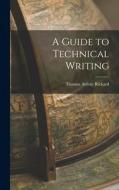 A Guide to Technical Writing di Thomas Arthur Rickard edito da LEGARE STREET PR