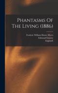 Phantasms Of The Living (1886) di Edmund Gurney, Frank Podmore edito da LEGARE STREET PR