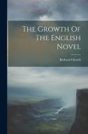 The Growth Of The English Novel di Richard Church edito da LEGARE STREET PR