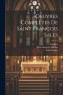 Oeuvres Complètes De Saint François Sales di John Sturgeon Mackay, Euclides, Saint Francis edito da LEGARE STREET PR