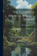 The Eleventh Book of Virgil's Æneid di Publius Vergilius Maro edito da LEGARE STREET PR